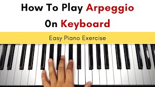 How To Play Arpeggio | On Keyboard - Easy Piano Exercises
