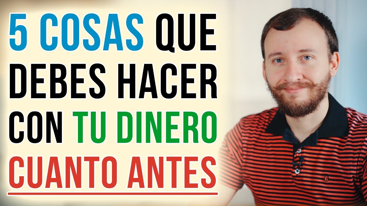 5 Cosas Que Debes Hacer Con Tu Dinero CUANTO ANTES - YouTube