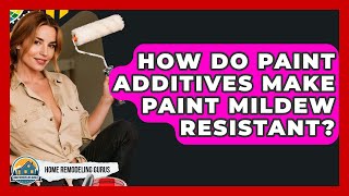 How Do Paint Additives Make Paint Mildew Resistant? - Home Remodeling Gurus