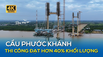 CẦU PHƯỚC KHÁNH THI CÔNG ĐẠT HƠN 40% KHỐI LƯỢNG, DỰ KIẾN THÁNG 07/2026 HOÀN THÀNH