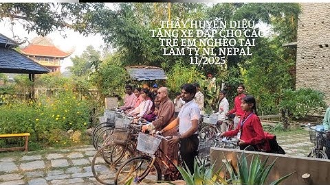 THẦY HUYỀN DIỆU TRAO XE ĐẠP CHO CÁC EM NHỎ TẠI LÂM TỲ NI, NEPAL 11/2025
