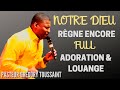 NOTRE DIEU RÈGNE ENCORE || FULL ADORATION & LOUANGE || PASTEUR GREGORY TOUSSAINT