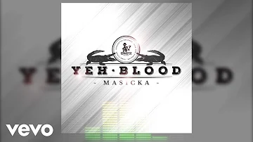 Masicka - Yeh Blood (Audio Video)