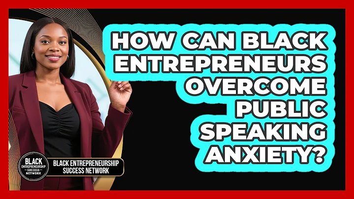 How Can Black Entrepreneurs Overcome Public Speaking Anxiety?