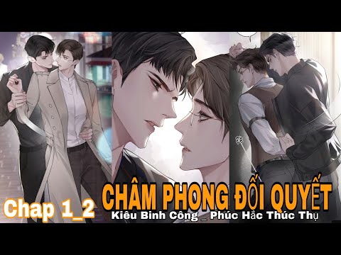 Video Chap 1_2 || CHÂM PHONH ĐỐI QUYẾT | Truyện Tranh Đam Mỹ... - youtube