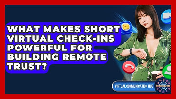 What Makes Short Virtual Check-ins Powerful For Building Remote Trust? - Virtual Communication Hub
