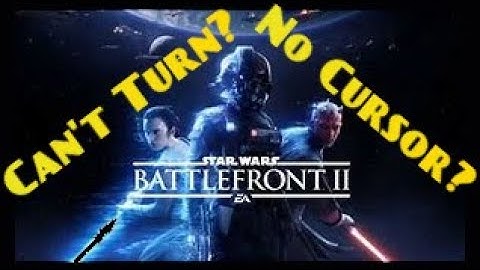 How to fix Turning and no mouse cursor in Star Wars Battlefront II