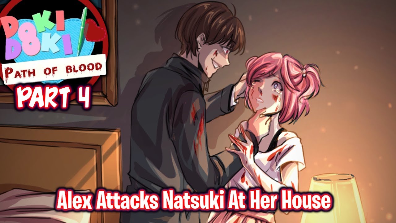 Alex Attacks Natsuki At Her House!!!!(Part 4)(DDLC Path Of Blood MOD