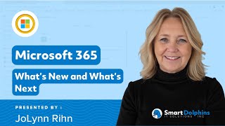 Microsoft 365: What's New and What's Next - Hosted by Smart Dolphins