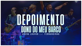 Depoimento | Dono do meu Barco | Arena Louvor feat. Fernandinho