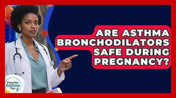 Are Asthma Bronchodilators Safe During Pregnancy? - Everyday Asthma Tips
