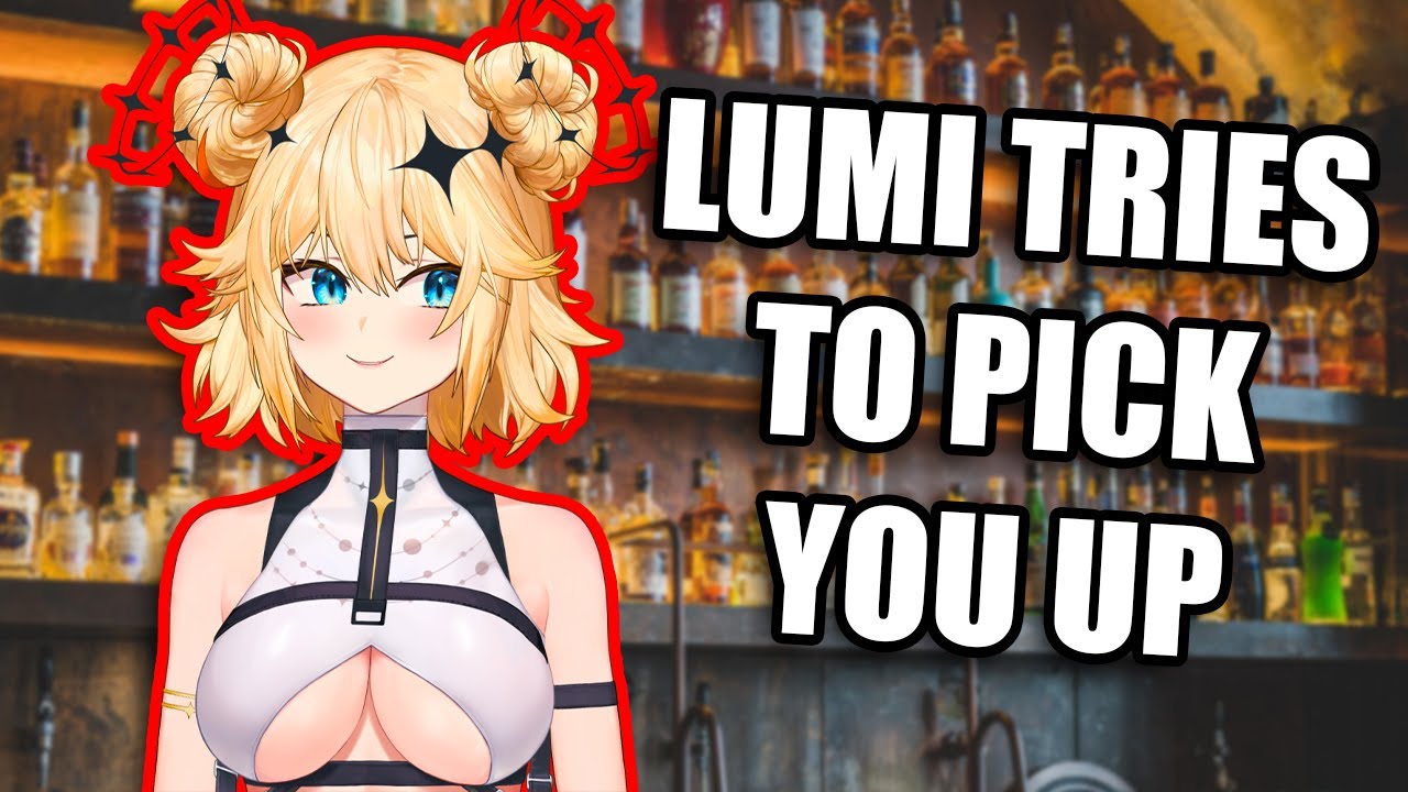 When Lumi Hits On You at the Local Bar