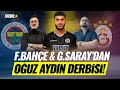 Galatasaray ve fenerbahede ouz aydn yar  transfer  sercan kenanolu  eyp kaymak