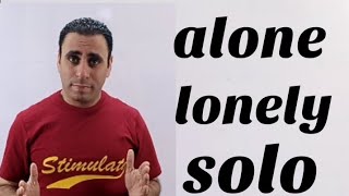 the difference between alone & lonely & solo | الفرق بين alone و lonely و solo