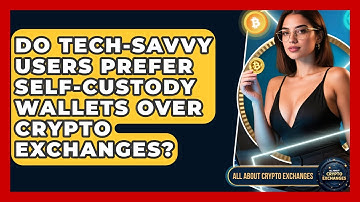 Do Tech-Savvy Users Prefer Self-Custody Wallets Over Crypto Exchanges? - All About Crypto Exchanges