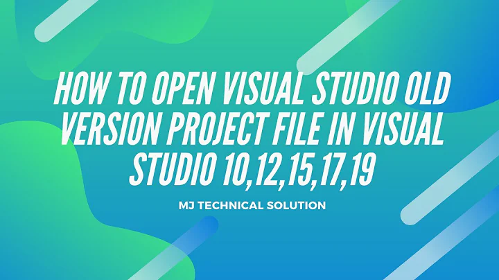 How To Open Visual Studio Old Version Project File In Visual Studio 10,12,13,15,17,19