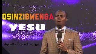 Osinzibwenga Yesu| Apostle Grace Lubega