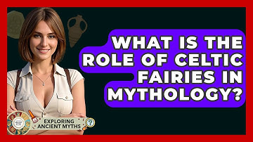 What Is The Role Of Celtic Fairies In Mythology? - Exploring Ancient Myths