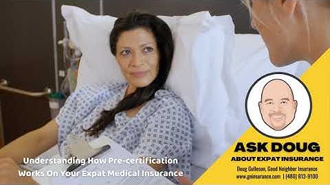 Ask Doug - Understanding how pre-certification works on your expat medical insurance