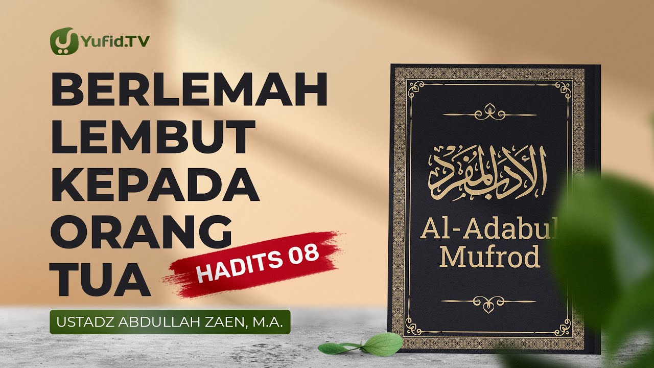 Al-Adabul Mufrod: Berlemah Lembut Kepada Orang Tua (Hadits 8) - Ustadz Abdullah Zaen, Lc., MA