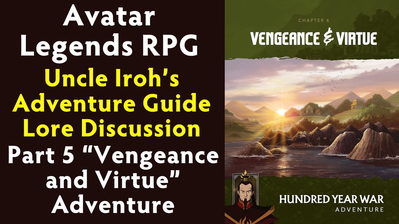 Avatar Legends RPG Iroh's Adventure Guide Lore Discussion - Part 5 ...