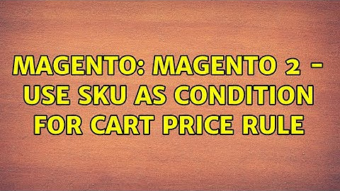 Magento: Magento 2 - Use SKU as condition for Cart Price Rule