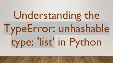 Understanding the TypeError: unhashable type: 