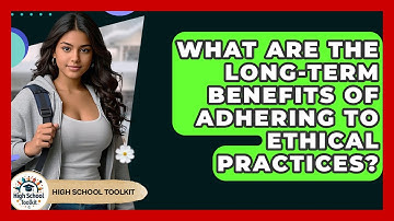 What Are The Long-term Benefits Of Adhering To Ethical Practices? - High School Toolkit
