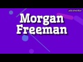 MORGAN FREEMAN - HOW TO PRONOUNCE IT!? (HIGH QUALITY VOICE)