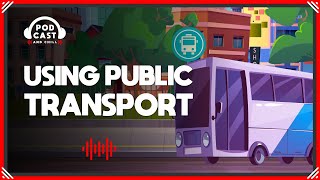 Using public transport | 🎧 Podcast and Chill