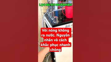 Vòi nóng không ra nước và cách khắc phục nhanh chóng. Máy lọc nước Karofi Nóng - Nguội - Lạnh