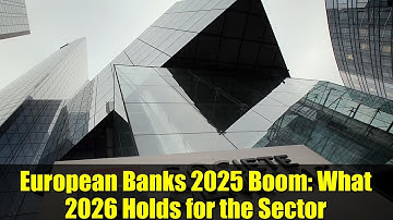 European Banks 2025 Boom: What 2026 Holds for the Sector