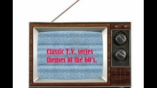 Classic T.V. themes of 60's.