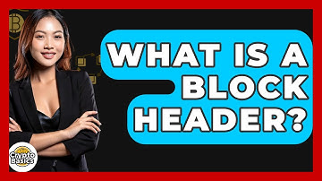 What Is A Block Header? - CryptoBasics360.com
