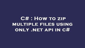 C# : How to zip multiple files using only .net api in c#