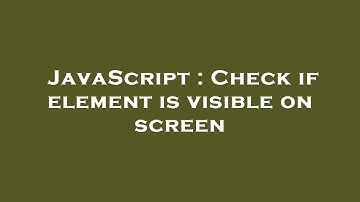 JavaScript : Check if element is visible on screen