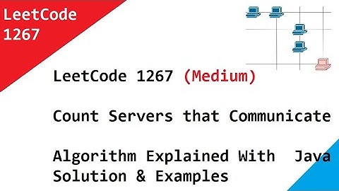 LeetCode 1267  Count Servers that Communicate -Algorithm Explained With  Java Solution & Examples