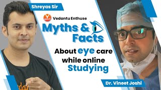 Myths And Facts About EYE Care While Online Studying ?️ | Dr. Vineet Joshi & Shreyas Sir | Vedantu