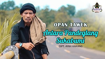 OPAN TAWEK - ANTARA PANDEGLANG SUKABUMI (Official Musik Video)