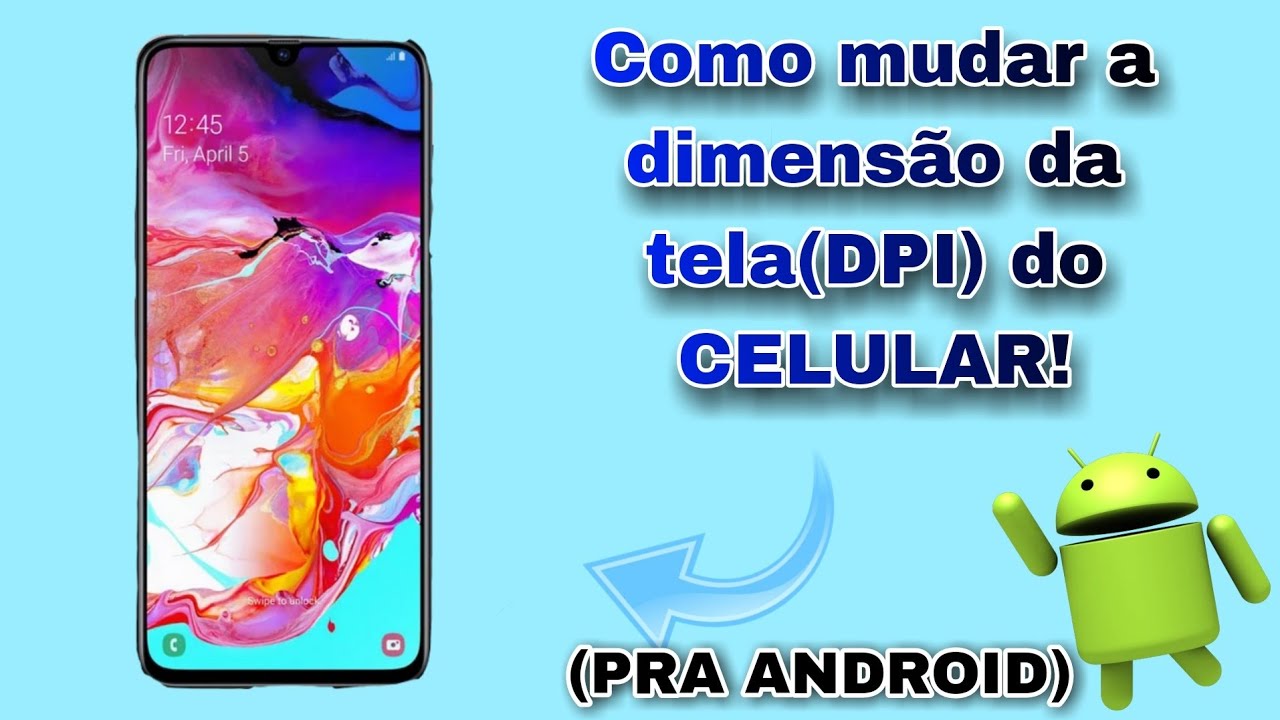 COMO MUDAR A DPI DO CELULAR NO ANDROID! (DIMENSÃO DA TELA) - YouTube