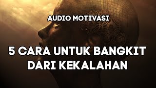 5 CARA UNTUK BANGKIT DARI KEKALAHAN || AUDIO MOTIVASI