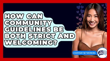 How Can Community Guidelines Be Both Strict And Welcoming? - Everyday-Networking
