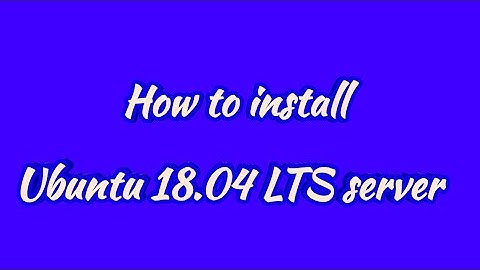 Step By Step Installation of Ubuntu 18.04 LTS server
