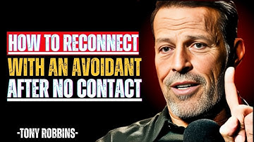 How to Reconnect with an Avoidant After No Contact | Tony Robbins Motivational Speech