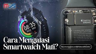 Cara Memperbaiki Smartwatch Mati smartwatch rusak