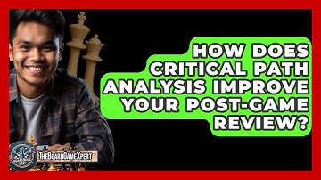 How Does Critical Path Analysis Improve Your Post-game Review? - The Board Game Xpert