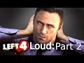 Left 4 Loud Part 2: Loud Funny