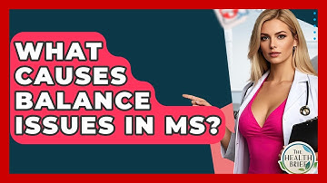 What Causes Balance Issues In MS? - The Health Brief