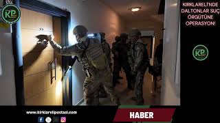 KIRKLARELİ’DE “DALTONLAR” SUÇ ÖRGÜTÜNE NEFES KESEN OPERASYON: 18 GÖZALTI