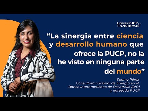 Líderes PUCP que transforman - Conoce a Suamy Pérez